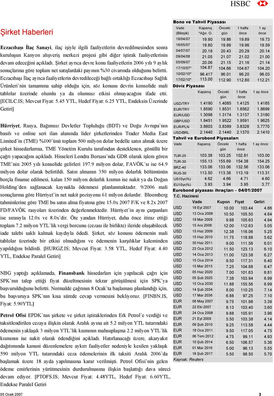 Eczacıbaşı İlaç ayrıca faaliyetlerin devredileceği bağlı ortaklığı Eczacıbaşı Sağlık Ürünleri nin tamamına sahip olduğu için, söz konusu devrin konsolide mali tablolar üzerinde olumlu ya da olumsuz