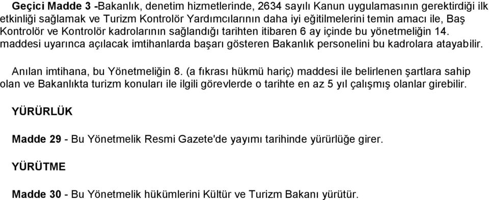 maddesi uyarınca açılacak imtihanlarda başarı gösteren Bakanlık personelini bu kadrolara atayabilir. Anılan imtihana, bu Yönetmeliğin 8.