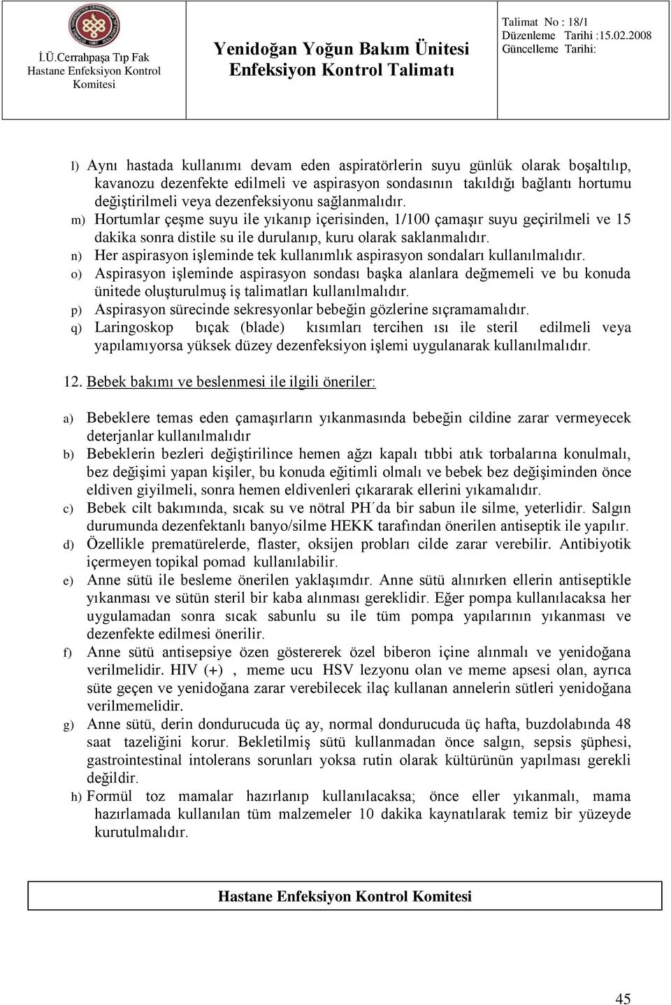 n) Her aspirasyon işleminde tek kullanımlık aspirasyon sondaları kullanılmalıdır.