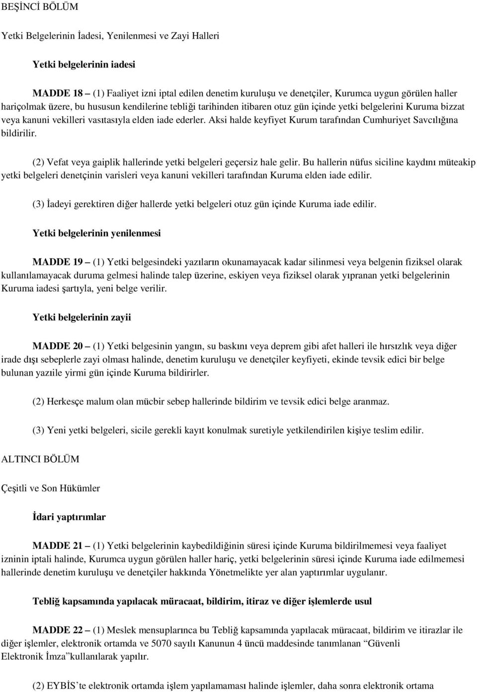 Aksi halde keyfiyet Kurum tarafından Cumhuriyet Savcılığına bildirilir. (2) Vefat veya gaiplik hallerinde yetki belgeleri geçersiz hale gelir.