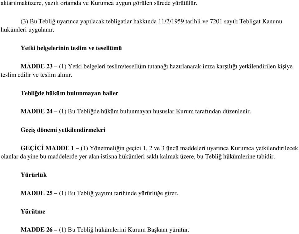 Tebliğde hüküm bulunmayan haller MADDE 24 (1) Bu Tebliğde hüküm bulunmayan hususlar Kurum tarafından düzenlenir.