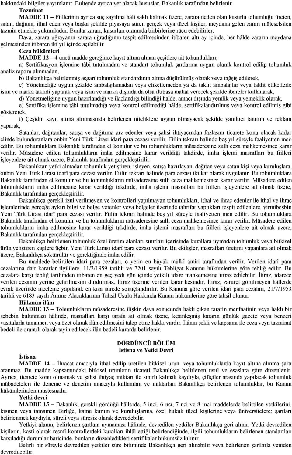 kişiler, meydana gelen zararı müteselsilen tazmin etmekle yükümlüdür. Bunlar zararı, kusurları oranında birbirlerine rücu edebilirler.