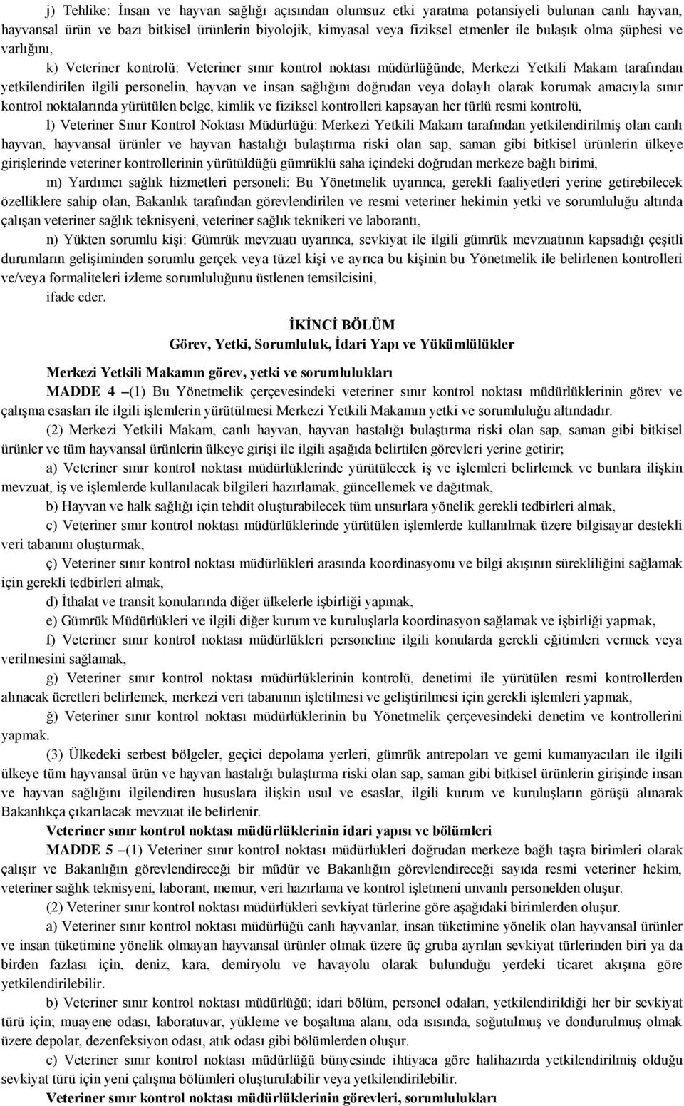 veya dolaylı olarak korumak amacıyla sınır kontrol noktalarında yürütülen belge, kimlik ve fiziksel kontrolleri kapsayan her türlü resmi kontrolü, l) Veteriner Sınır Kontrol Noktası Müdürlüğü: