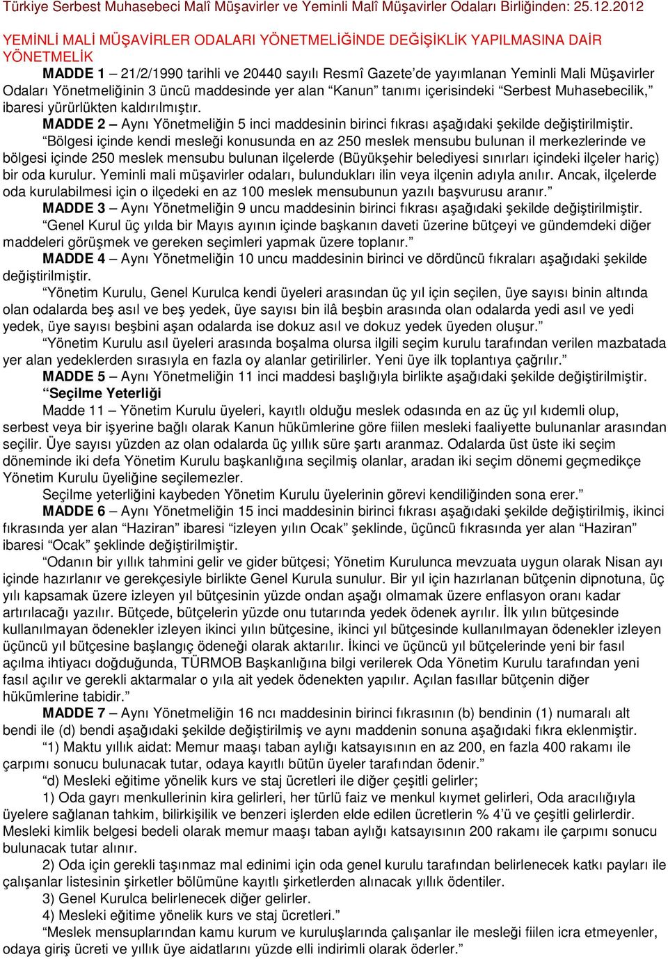 Yönetmeliğinin 3 üncü maddesinde yer alan Kanun tanımı içerisindeki Serbest Muhasebecilik, ibaresi yürürlükten kaldırılmıştır.