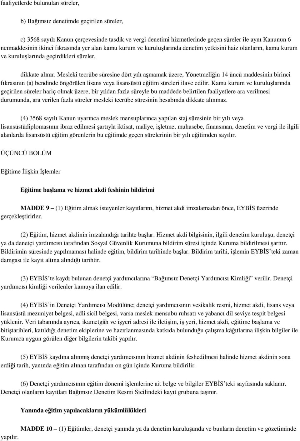 Mesleki tecrübe süresine dört yılı aşmamak üzere, Yönetmeliğin 14 üncü maddesinin birinci fıkrasının (a) bendinde öngörülen lisans veya lisansüstü eğitim süreleri ilave edilir.