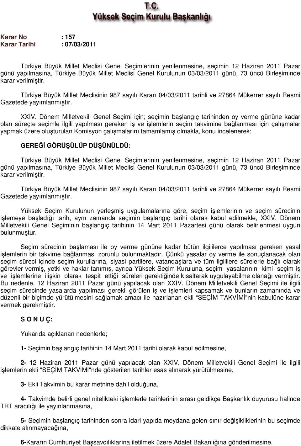 Dönem Milletvekili Genel Seçimi için; seçimin başlangıç tarihinden oy verme gününe kadar olan süreçte seçimle ilgili yapılması gereken iş ve işlemlerin seçim takvimine bağlanması için çalışmalar