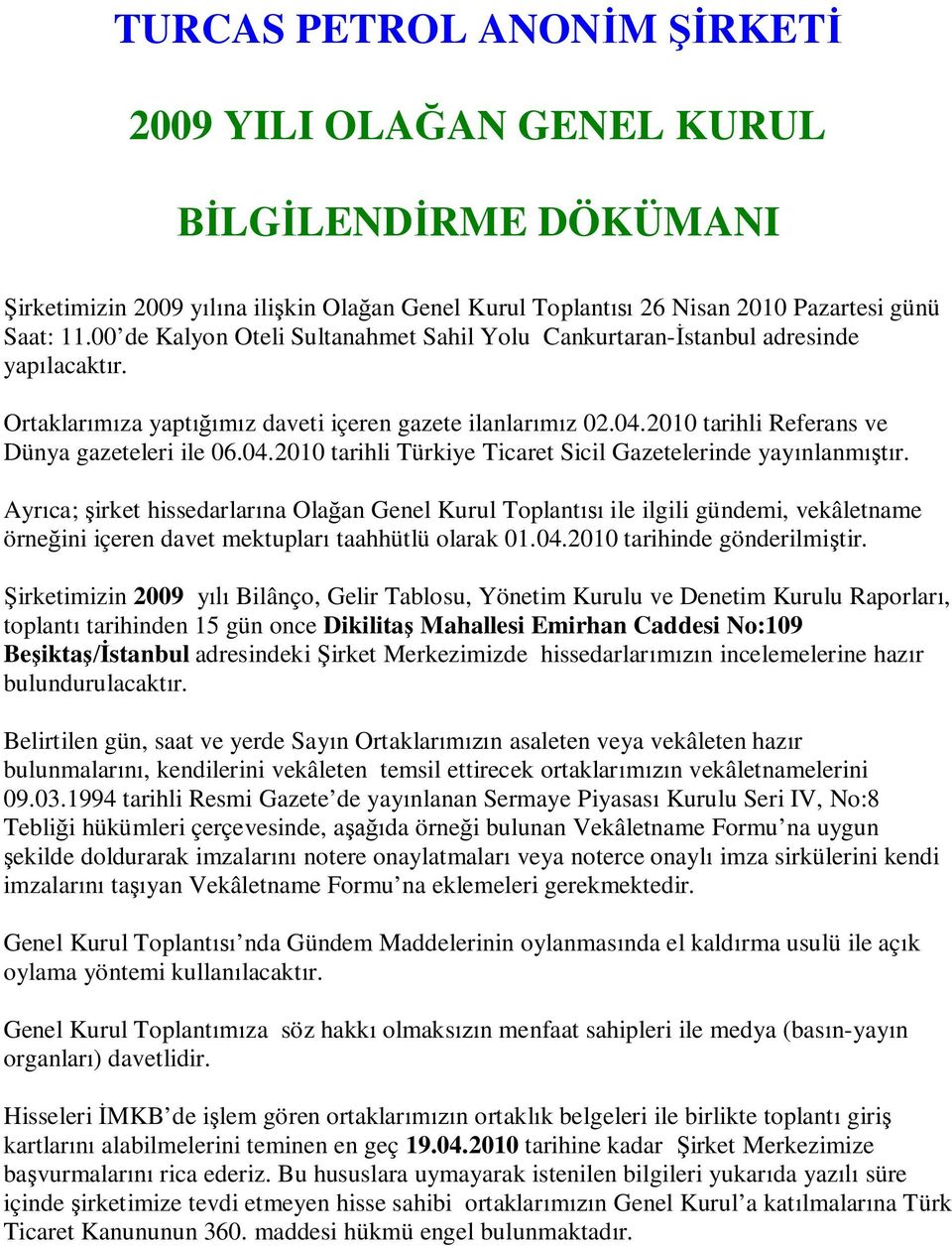 04.2010 tarihli Türkiye Ticaret Sicil Gazetelerinde yayınlanmıştır.