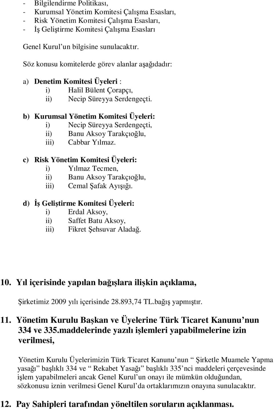 b) Kurumsal Yönetim Komitesi Üyeleri: i) Necip Süreyya Serdengeçti, ii) Banu Aksoy Tarakçıoğlu, iii) Cabbar Yılmaz.