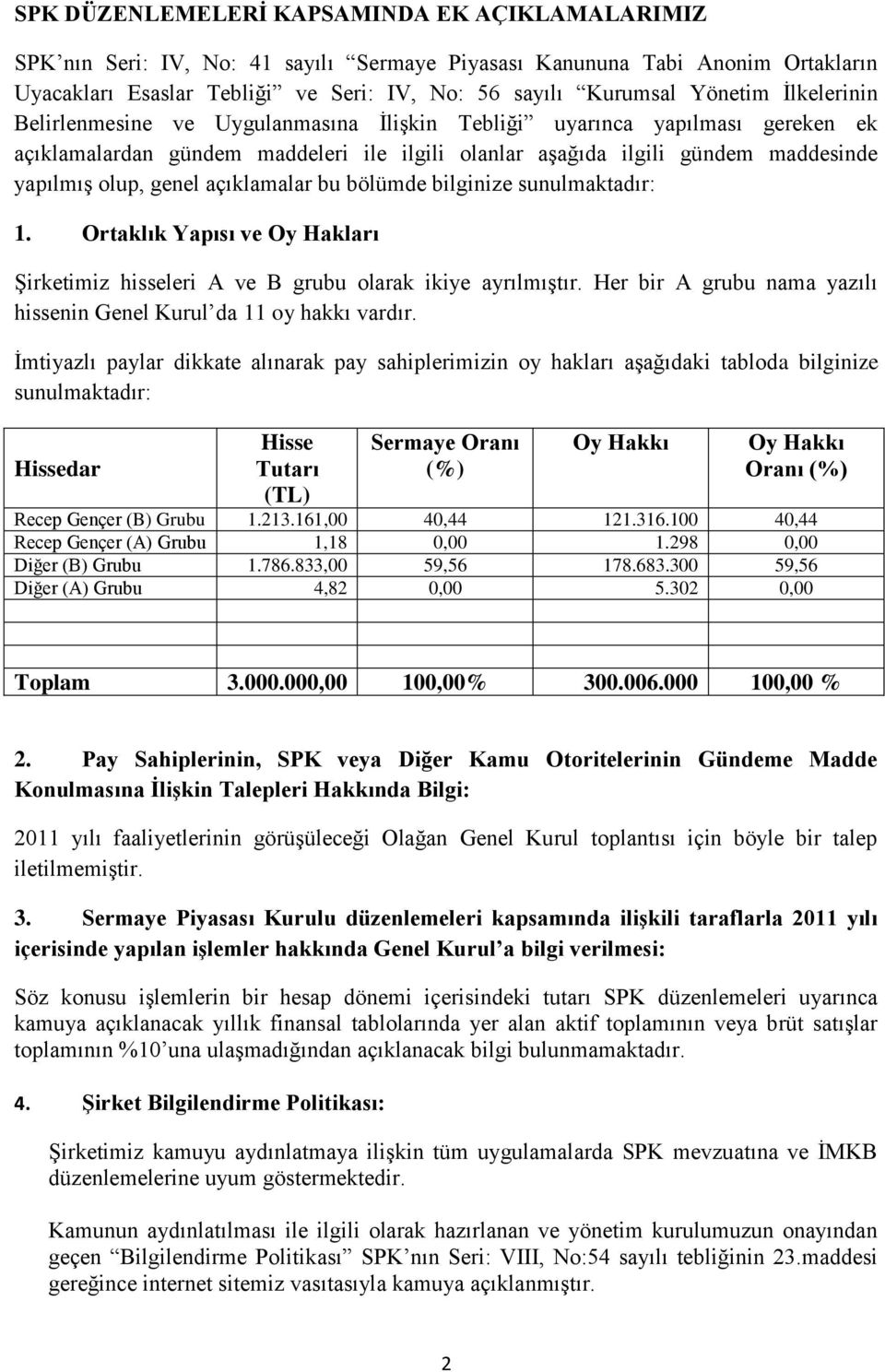 açıklamalar bu bölümde bilginize sunulmaktadır: 1. Ortaklık Yapısı ve Oy Hakları Şirketimiz hisseleri A ve B grubu olarak ikiye ayrılmıştır.