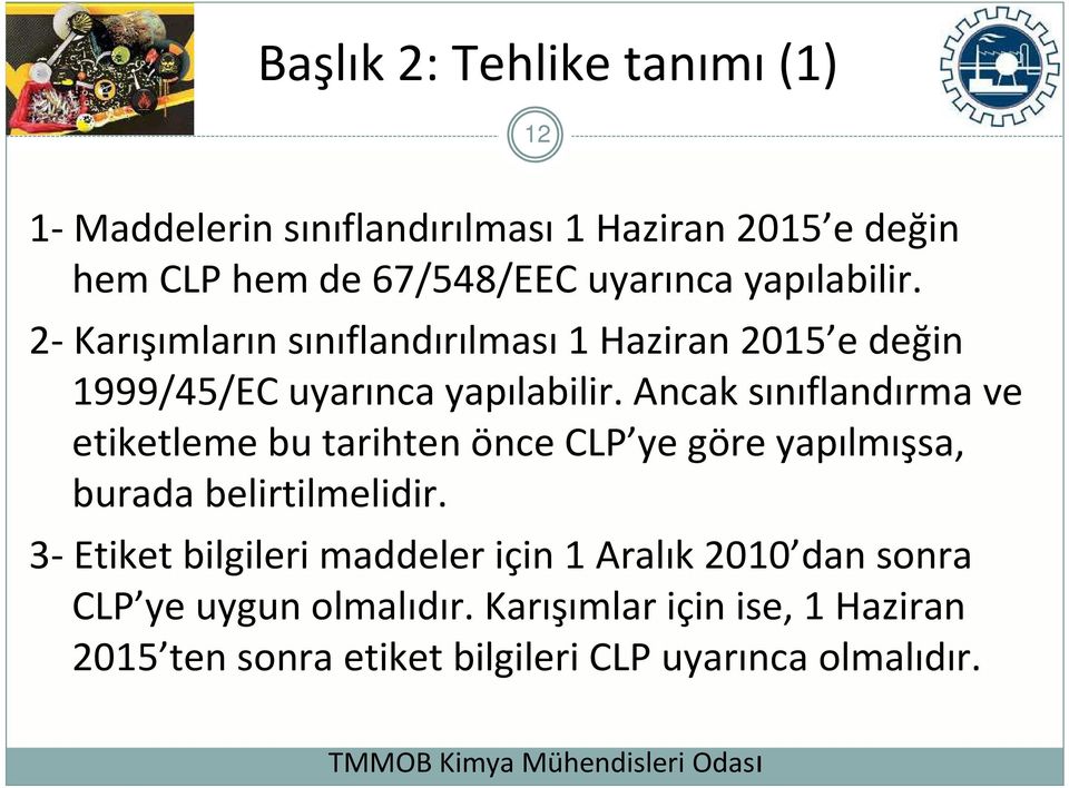 Ancak sınıflandırma ve etiketleme bu tarihten önce CLP ye göre yapılmışsa, burada belirtilmelidir.