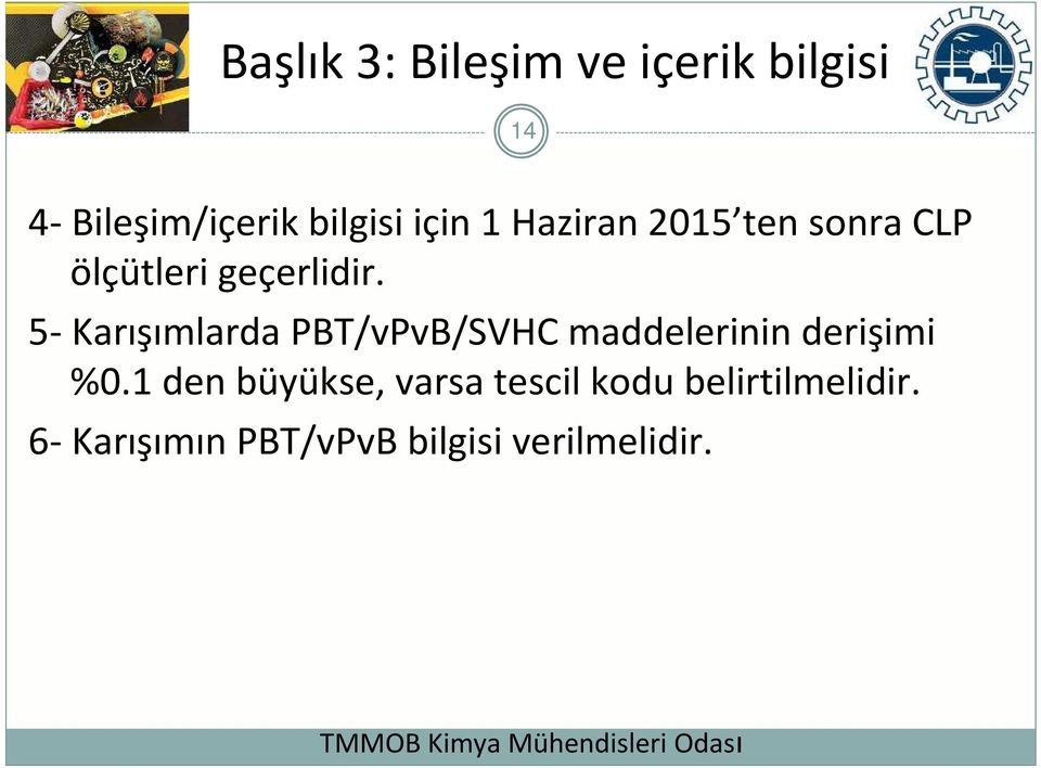 5-Karışımlarda PBT/vPvB/SVHC maddelerinin derişimi %0.