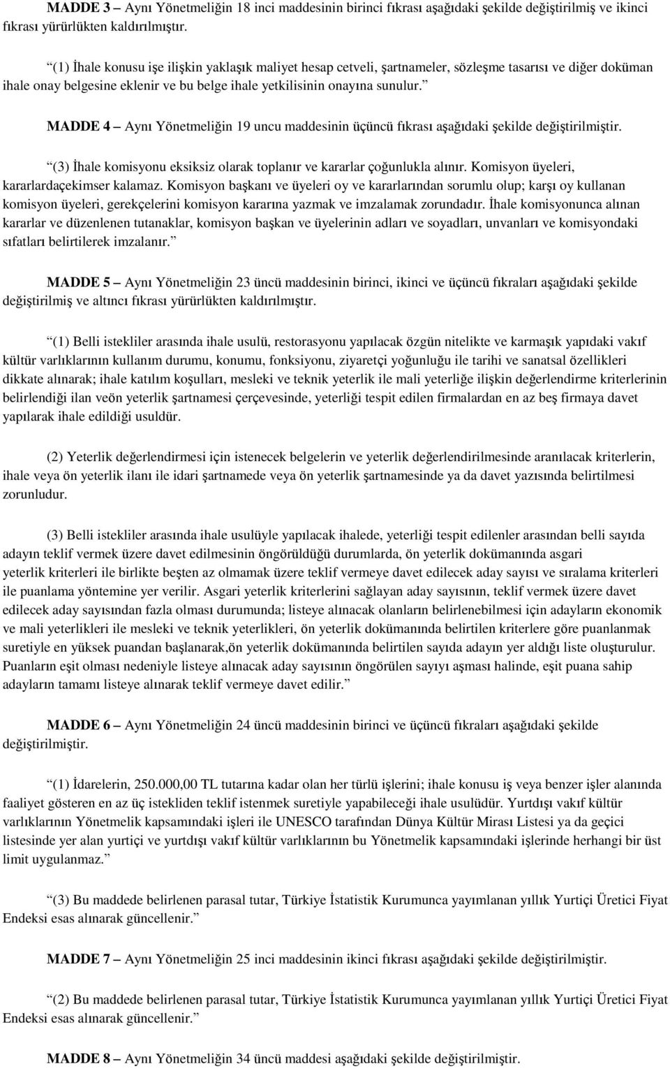 MADDE 4 Aynı Yönetmeliğin 19 uncu maddesinin üçüncü fıkrası aşağıdaki şekilde değiştirilmiştir. (3) İhale komisyonu eksiksiz olarak toplanır ve kararlar çoğunlukla alınır.