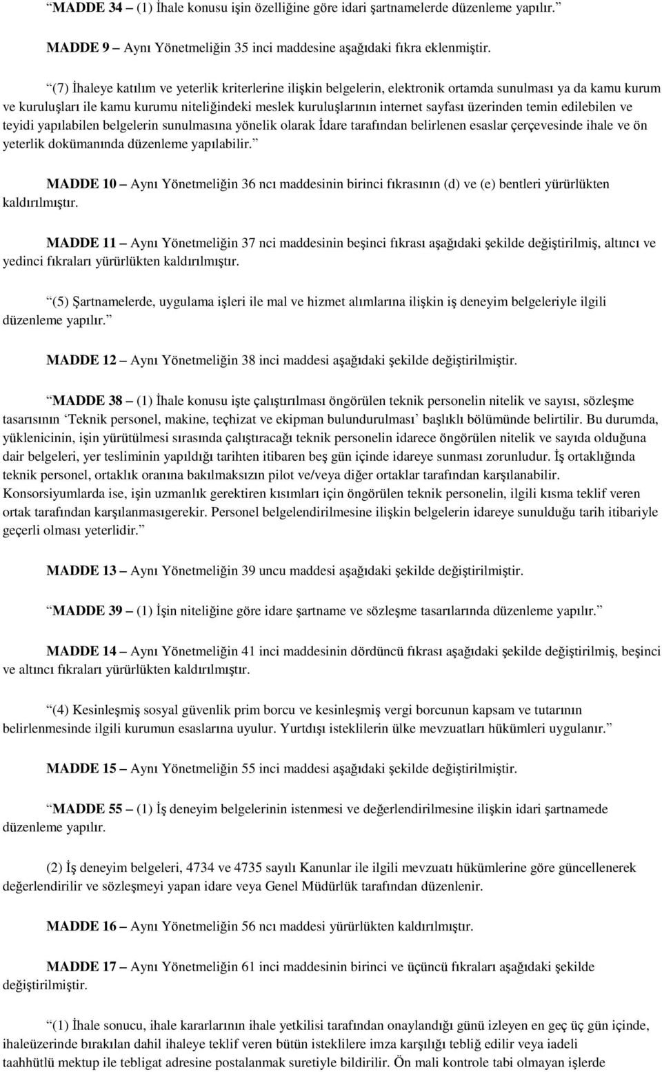 üzerinden temin edilebilen ve teyidi yapılabilen belgelerin sunulmasına yönelik olarak İdare tarafından belirlenen esaslar çerçevesinde ihale ve ön yeterlik dokümanında düzenleme yapılabilir.