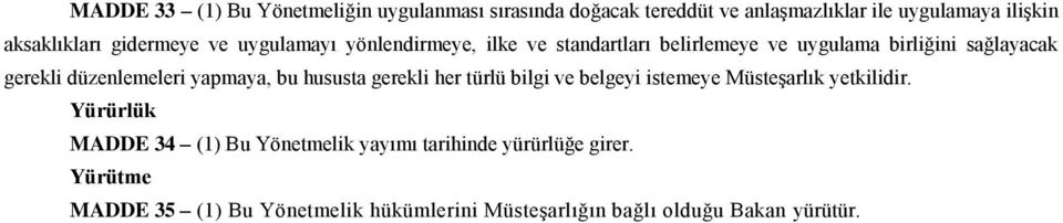 düzenlemeleri yapmaya, bu hususta gerekli her türlü bilgi ve belgeyi istemeye Müsteşarlık yetkilidir.