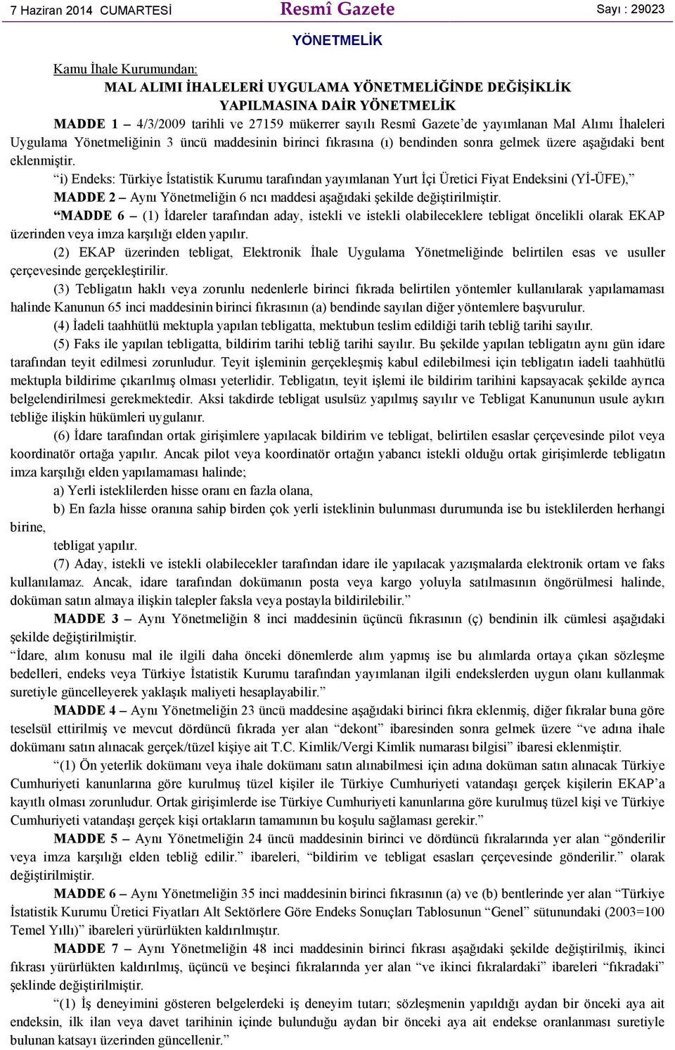 i) Endeks: Türkiye Đstatistik Kurumu tarafından yayımlanan Yurt Đçi Üretici Fiyat Endeksini (YĐ-ÜFE), MADDE 2 Aynı Yönetmeliğin 6 ncı maddesi aşağıdaki şekilde değiştirilmiştir.
