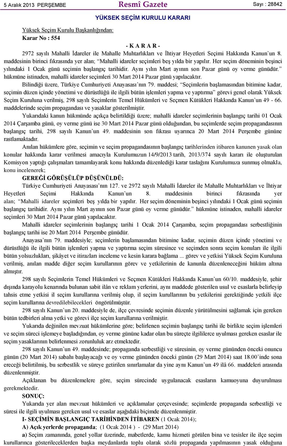 Her seçim döneminin beşinci yılındaki 1 Ocak günü seçimin başlangıç tarihidir. Aynı yılın Mart ayının son Pazar günü oy verme günüdür.