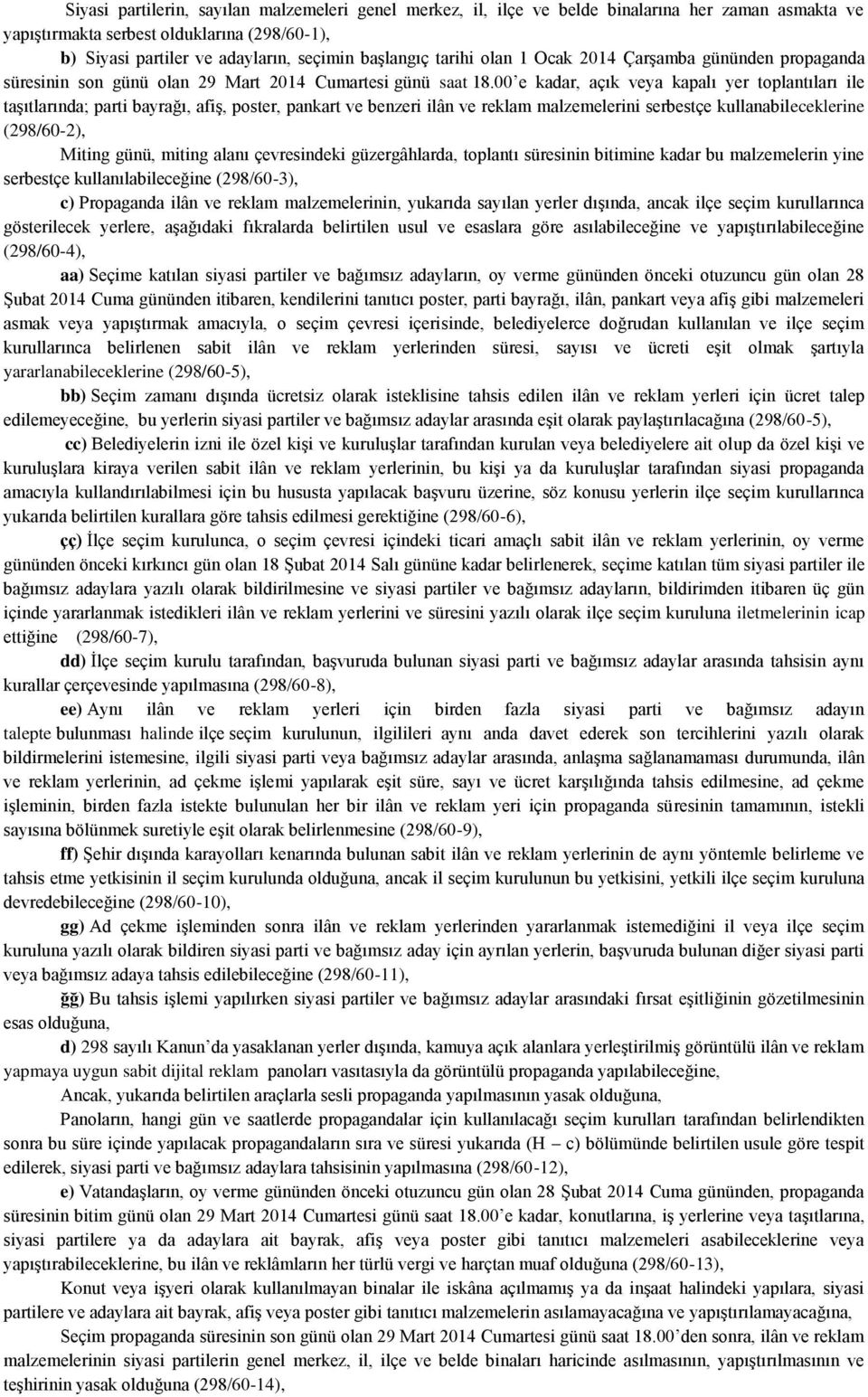 00 e kadar, açık veya kapalı yer toplantıları ile taşıtlarında; parti bayrağı, afiş, poster, pankart ve benzeri ilân ve reklam malzemelerini serbestçe kullanabileceklerine (298/60-2), Miting günü,