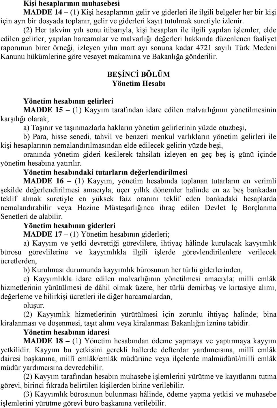 izleyen yılın mart ayı sonuna kadar 4721 sayılı Türk Medeni Kanunu hükümlerine göre vesayet makamına ve Bakanlığa gönderilir.