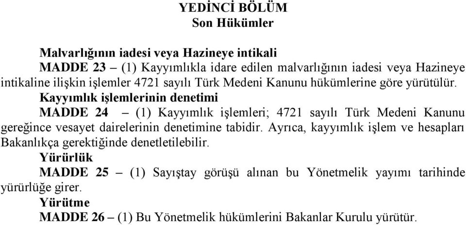 Kayyımlık iģlemlerinin denetimi MADDE 24 (1) Kayyımlık işlemleri; 4721 sayılı Türk Medeni Kanunu gereğince vesayet dairelerinin denetimine tabidir.