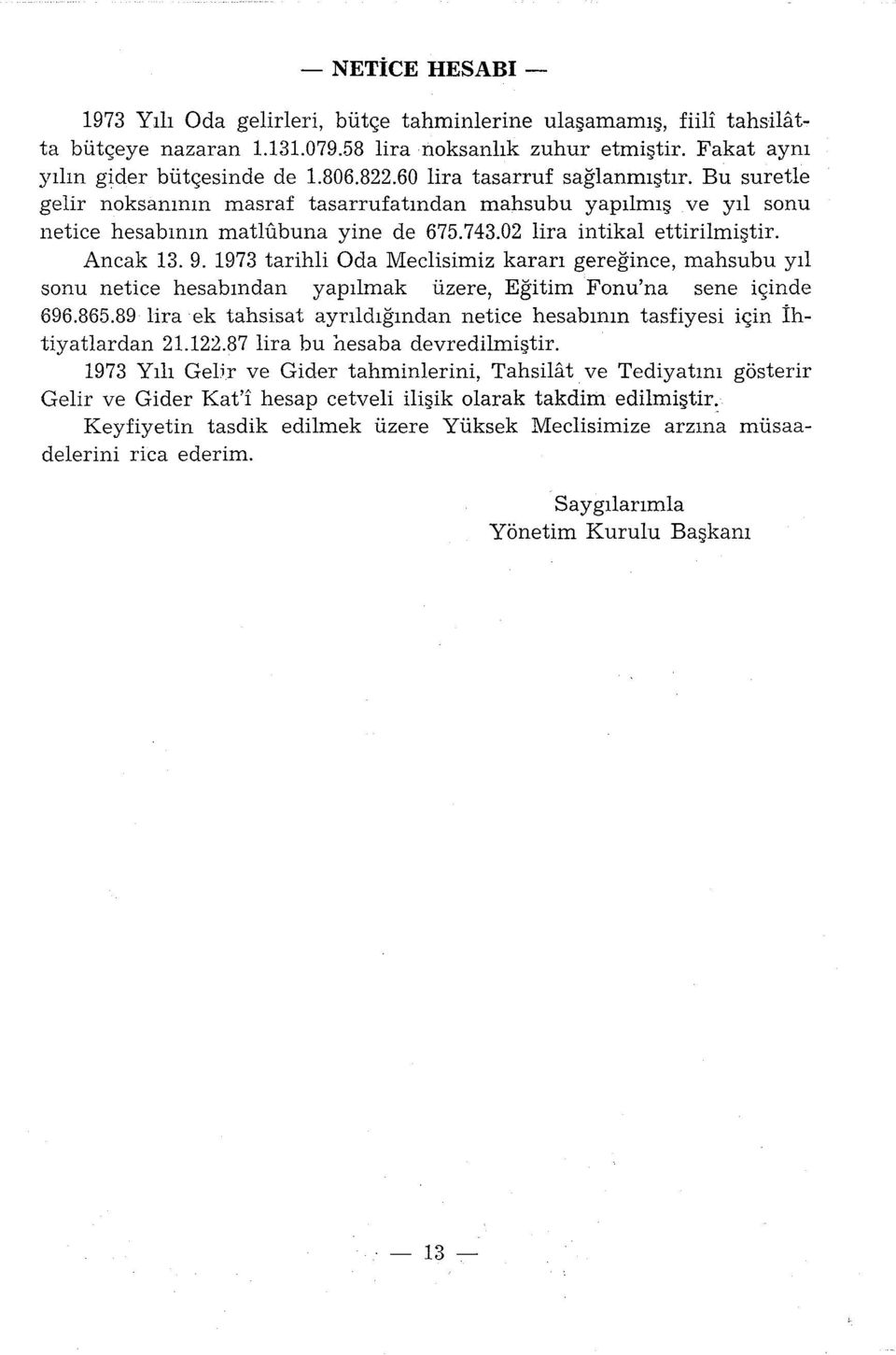 1973 tarihli Oda Meclisimiz kararı gereğince, mahsubu yıl sonu netice hesabından yapılmak üzere, Eğitim Fonu'na sene içinde 696.865.