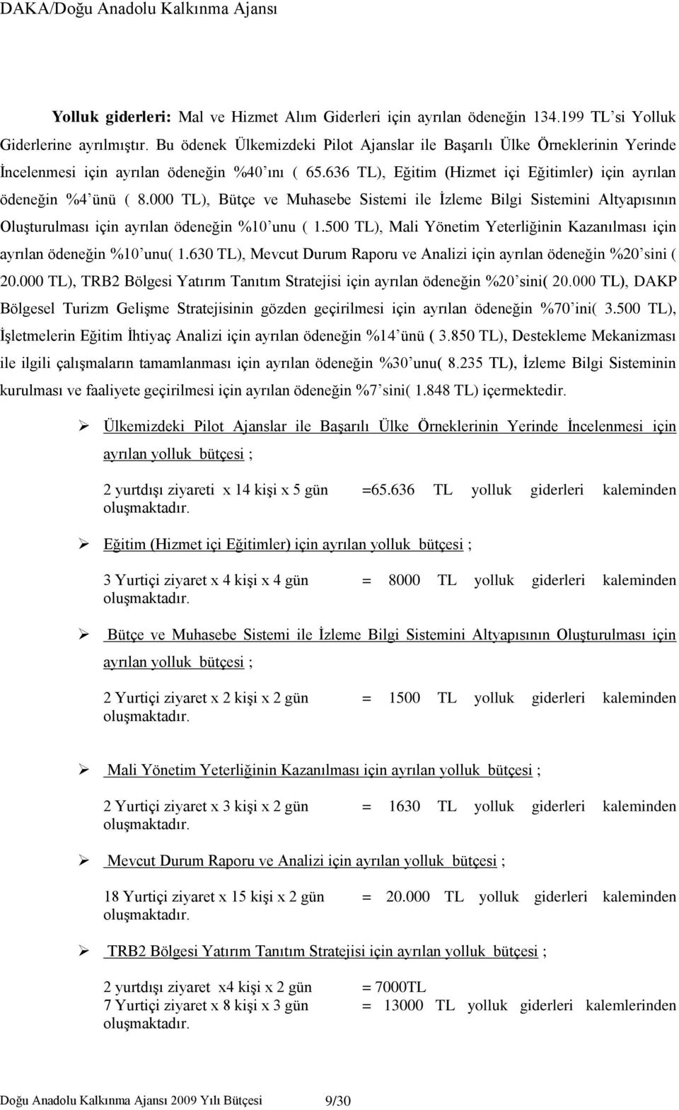 000 TL), Bütçe ve Muhasebe Sistemi ile İzleme Bilgi Sistemini Altyapısının Oluşturulması için ayrılan ödeneğin %10 unu ( 1.