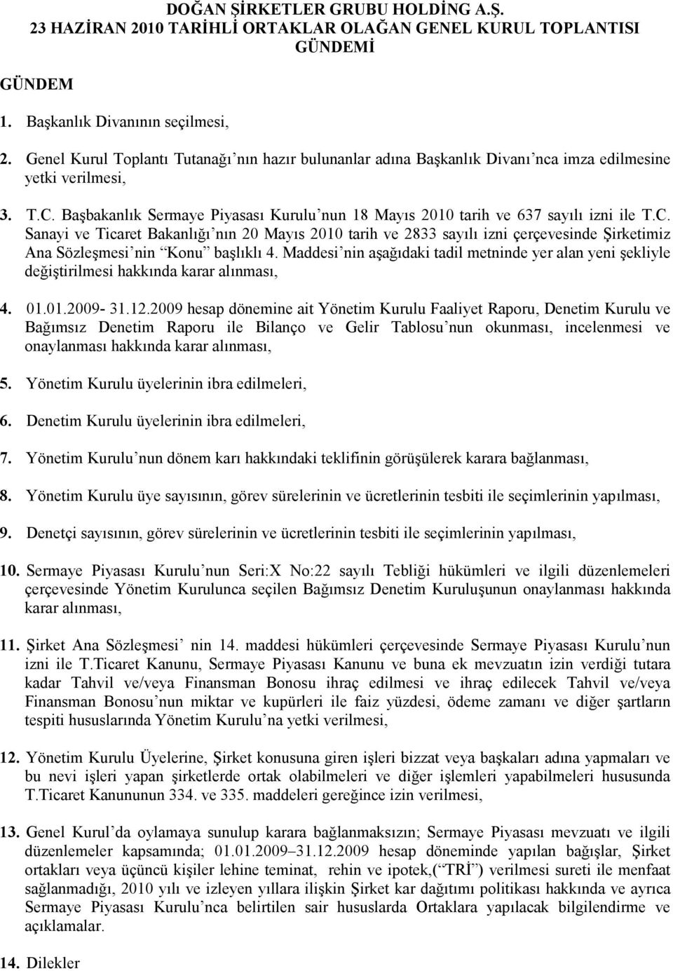 Başbakanlık Sermaye Piyasası Kurulu nun 18 Mayıs 2010 tarih ve 637 sayılı izni ile T.C.