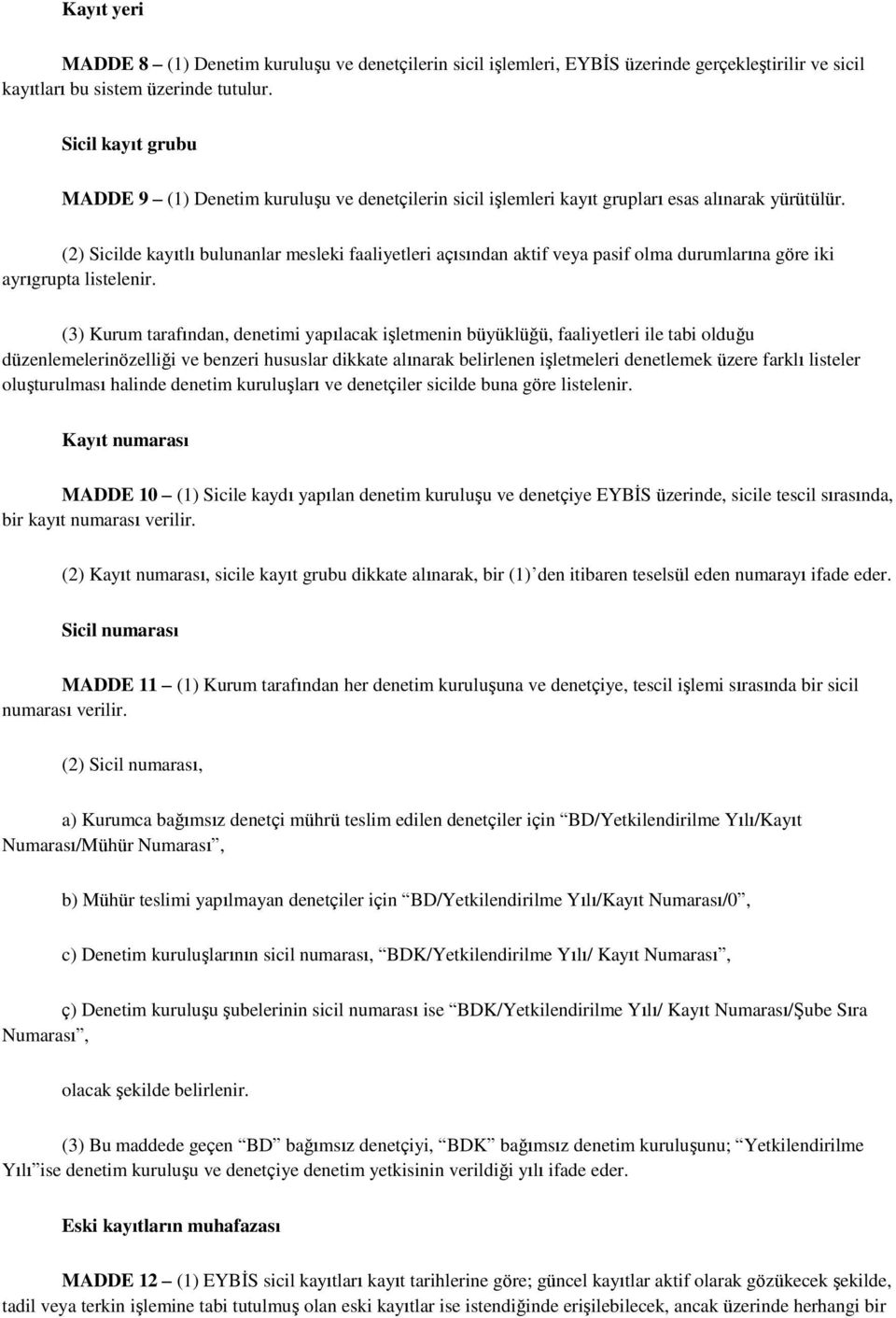 (2) Sicilde kayıtlı bulunanlar mesleki faaliyetleri açısından aktif veya pasif olma durumlarına göre iki ayrıgrupta listelenir.