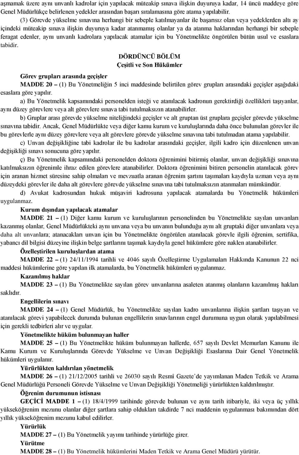 (3) Görevde yükselme sınavına herhangi bir sebeple katılmayanlar ile başarısız olan veya yedeklerden altı ay içindeki müteakip sınava ilişkin duyuruya kadar atanmamış olanlar ya da atanma haklarından