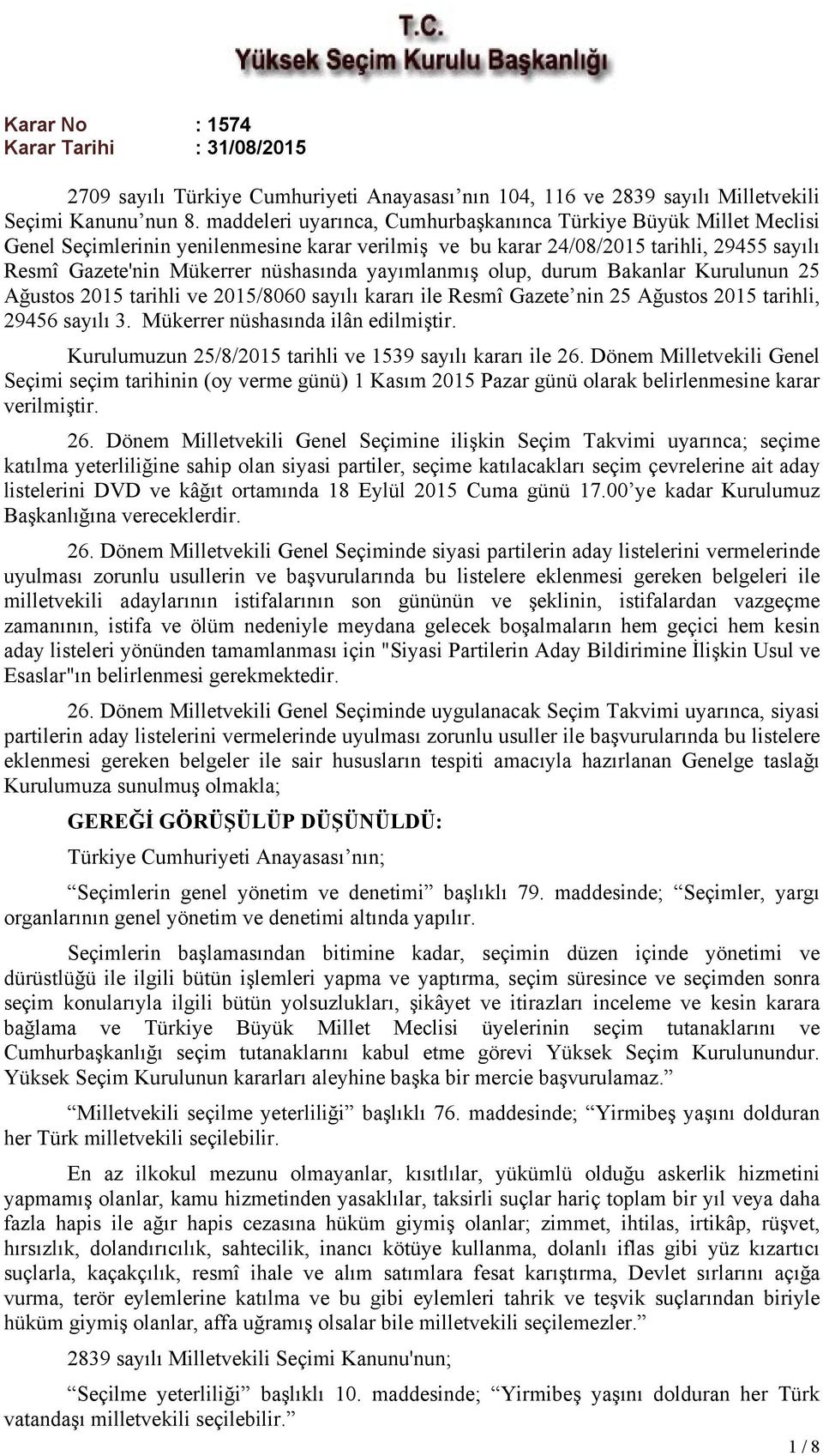 yayımlanmış olup, durum Bakanlar Kurulunun 25 Ağustos 2015 tarihli ve 2015/8060 sayılı kararı ile Resmî Gazete nin 25 Ağustos 2015 tarihli, 29456 sayılı 3. Mükerrer nüshasında ilân edilmiştir.