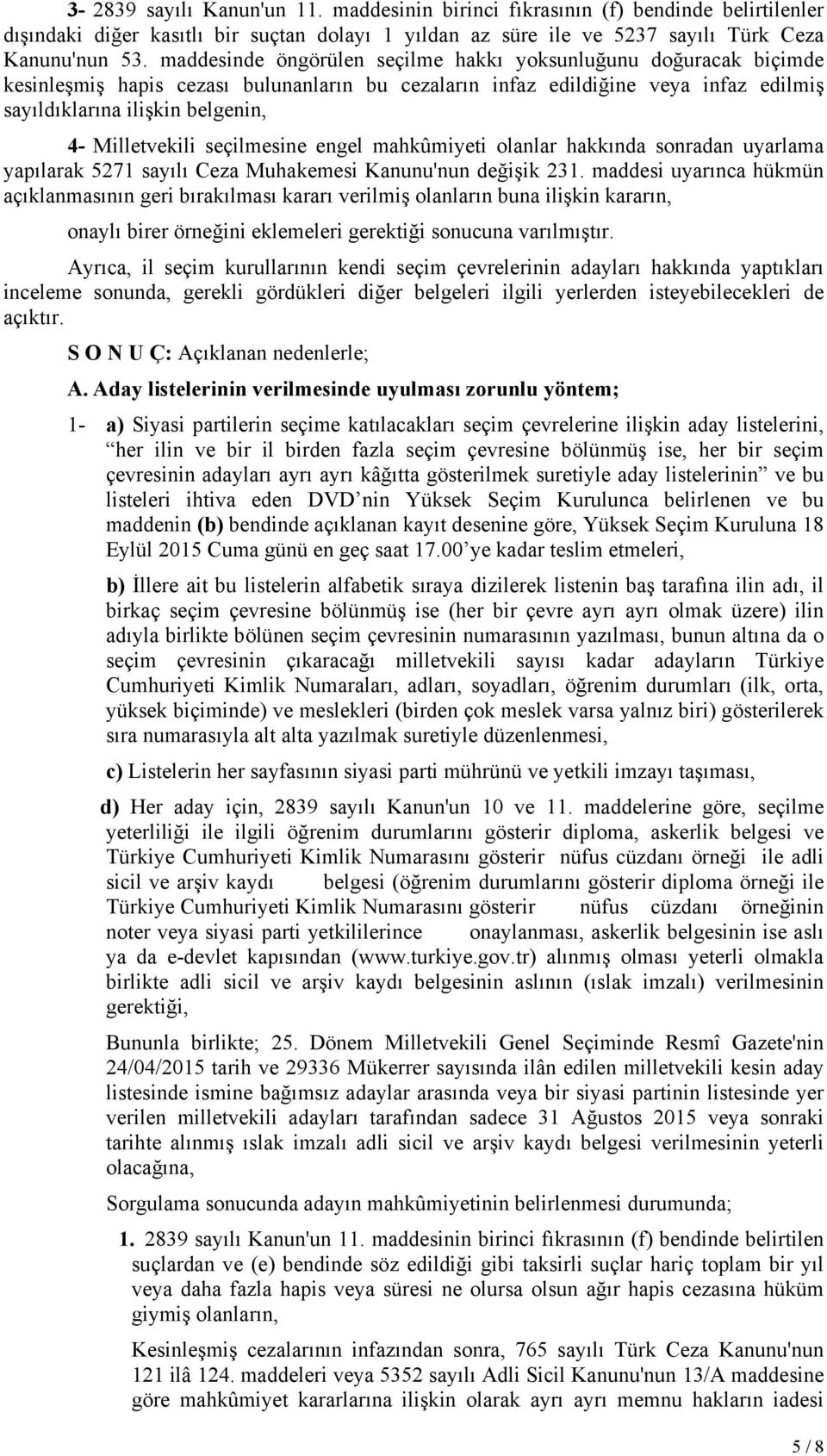 Milletvekili seçilmesine engel mahkûmiyeti olanlar hakkında sonradan uyarlama yapılarak 5271 sayılı Ceza Muhakemesi Kanunu'nun değişik 231.