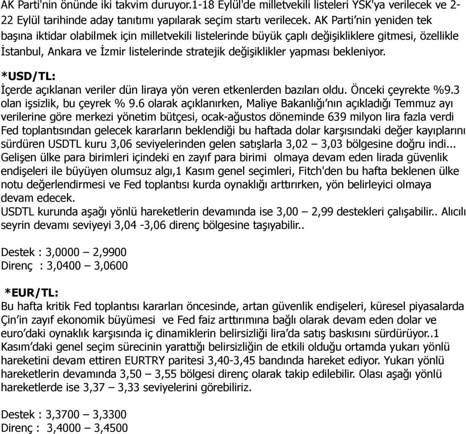 bekleniyor. *USD/TL: İçerde açıklanan veriler dün liraya yön veren etkenlerden bazıları oldu. Önceki çeyrekte %9.3 olan işsizlik, bu çeyrek % 9.