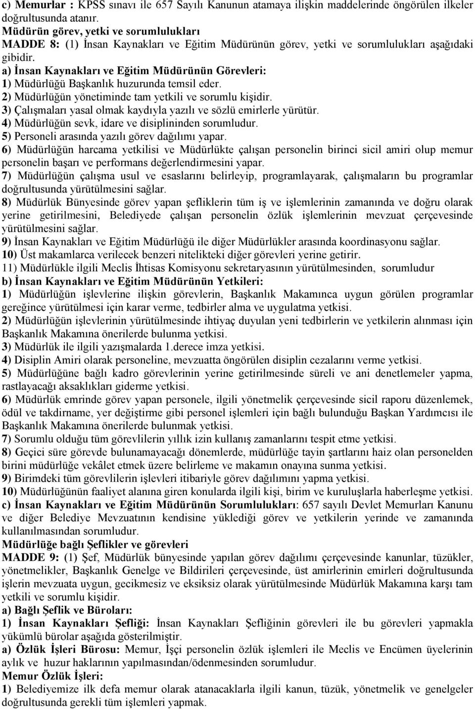 a) Ġnsan Kaynakları ve Eğitim Müdürünün Görevleri: 1) Müdürlüğü Başkanlık huzurunda temsil eder. 2) Müdürlüğün yönetiminde tam yetkili ve sorumlu kişidir.