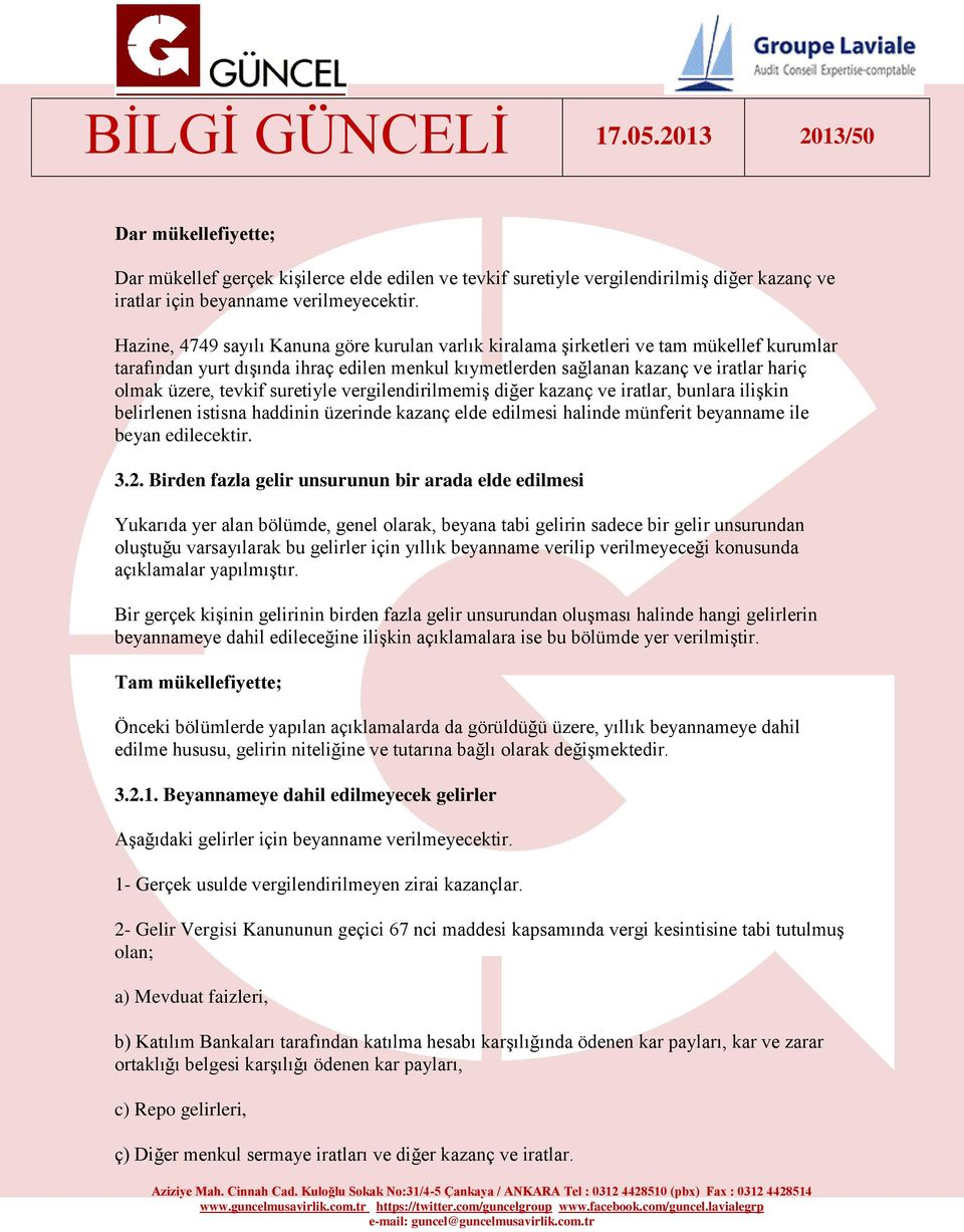 tevkif suretiyle vergilendirilmemiş diğer kazanç ve iratlar, bunlara ilişkin belirlenen istisna haddinin üzerinde kazanç elde edilmesi halinde münferit beyanname ile beyan edilecektir. 3.2.