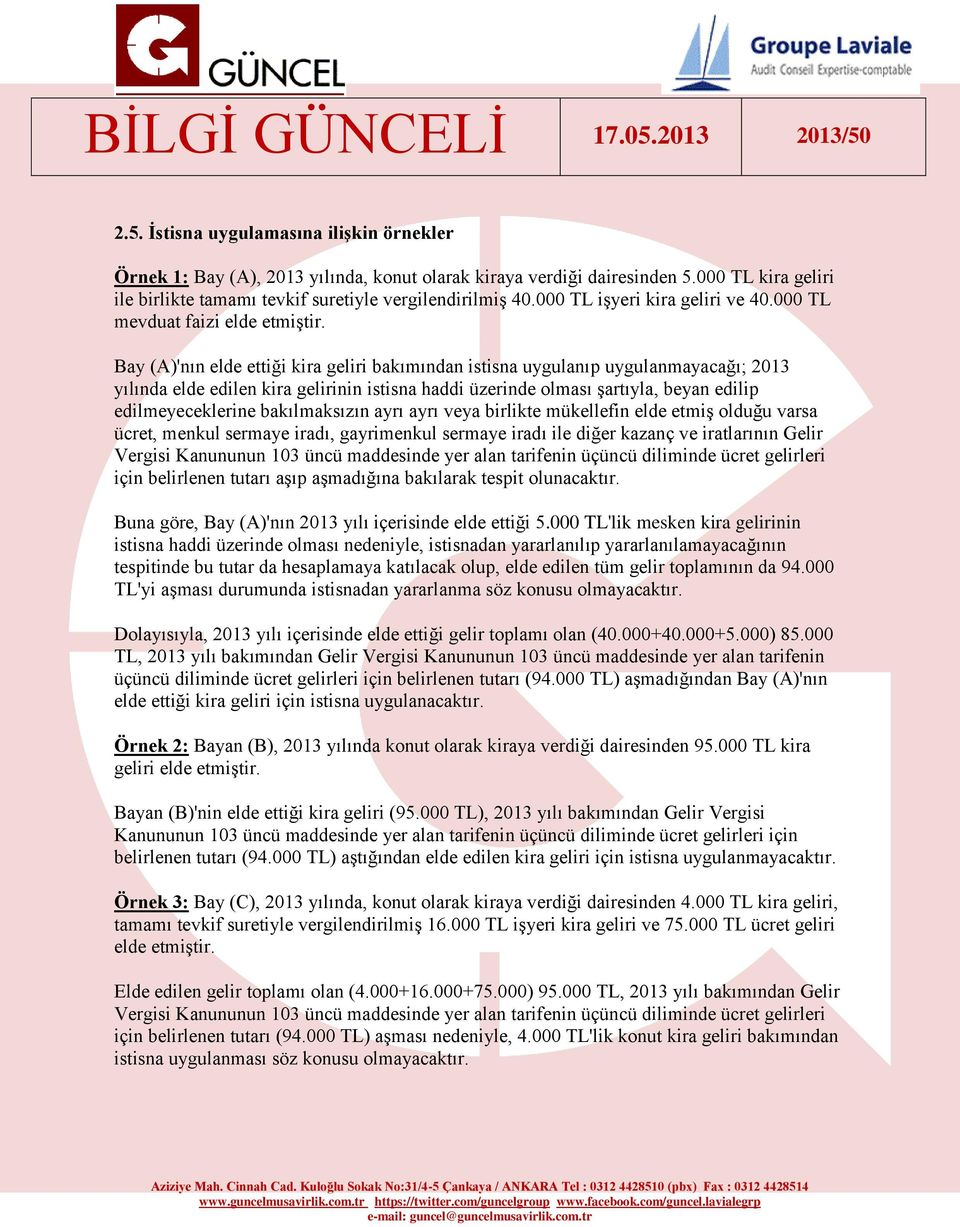 Bay (A)'nın elde ettiği kira geliri bakımından istisna uygulanıp uygulanmayacağı; 2013 yılında elde edilen kira gelirinin istisna haddi üzerinde olması şartıyla, beyan edilip edilmeyeceklerine