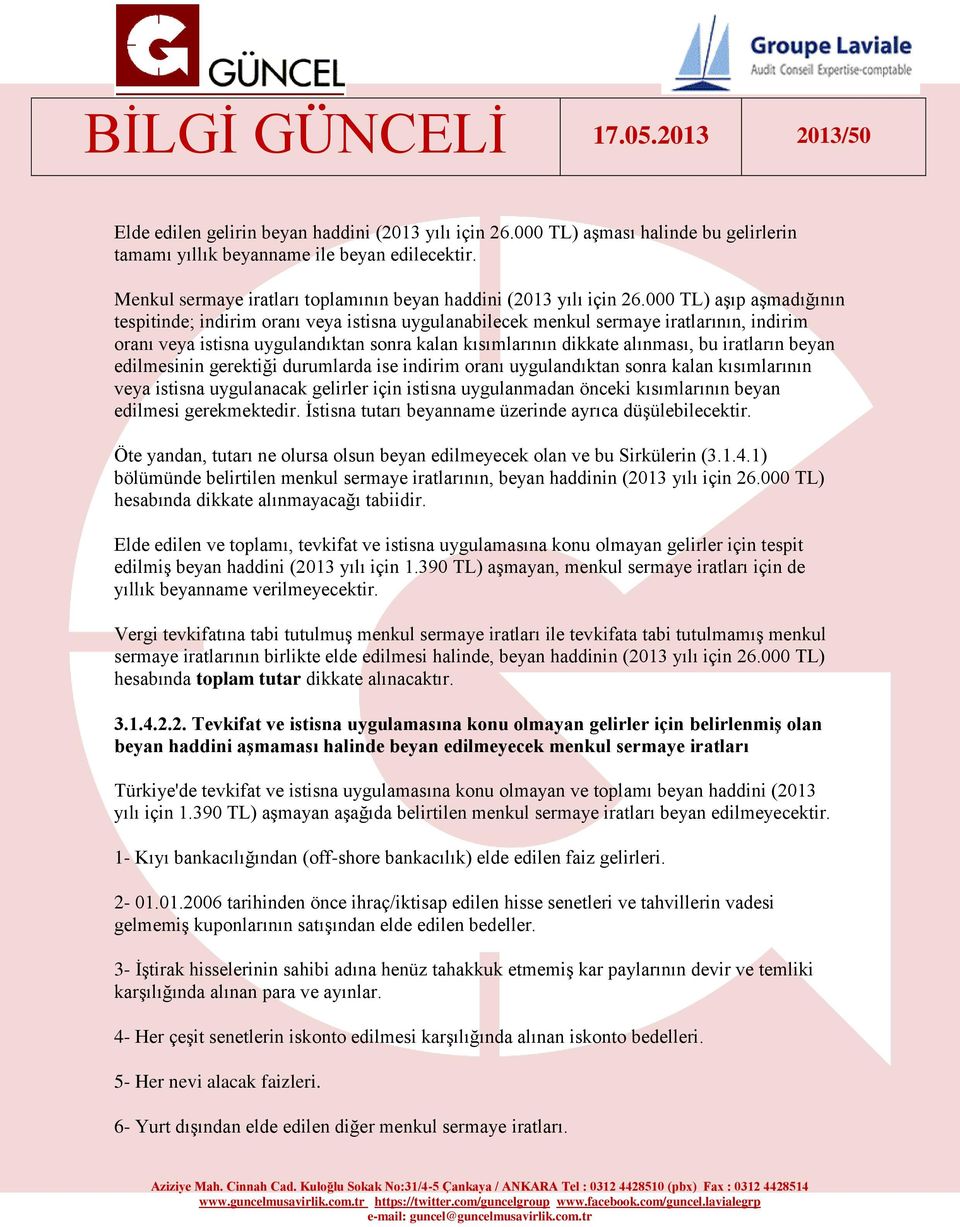 000 TL) aşıp aşmadığının tespitinde; indirim oranı veya istisna uygulanabilecek menkul sermaye iratlarının, indirim oranı veya istisna uygulandıktan sonra kalan kısımlarının dikkate alınması, bu