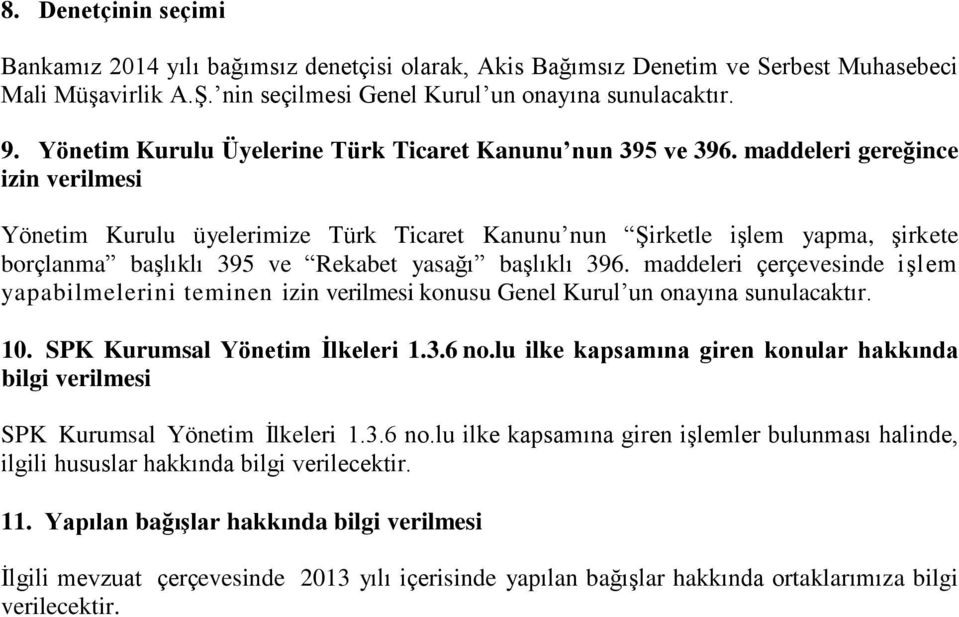 maddeleri gereğince izin verilmesi Yönetim Kurulu üyelerimize Türk Ticaret Kanunu nun Şirketle işlem yapma, şirkete borçlanma başlıklı 395 ve Rekabet yasağı başlıklı 396.