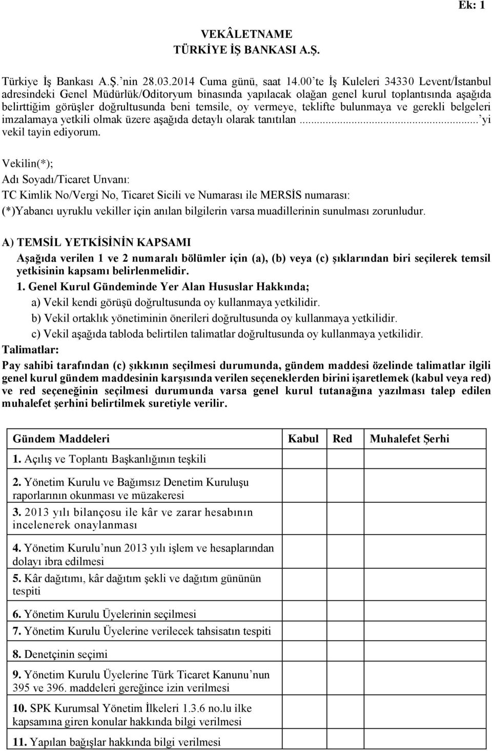 teklifte bulunmaya ve gerekli belgeleri imzalamaya yetkili olmak üzere aşağıda detaylı olarak tanıtılan... yi vekil tayin ediyorum.