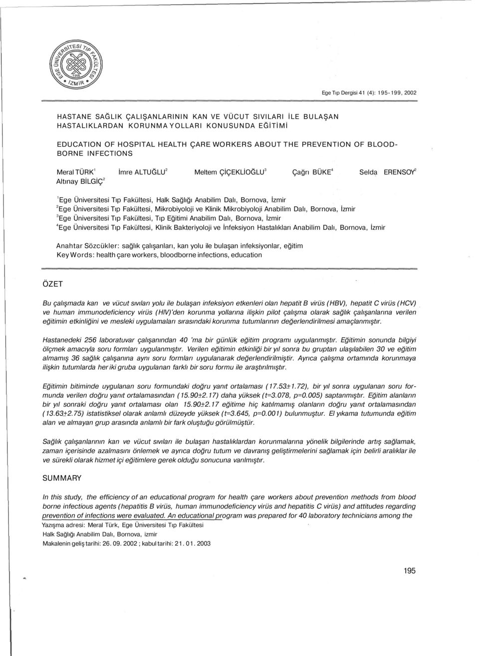 İzmir Ege Üniversitesi Tıp Fakültesi, Mikrobiyoloji ve Klinik Mikrobiyoloji Anabilim Dalı, Bornova, İzmir 3 Ege Üniversitesi Tıp Fakültesi, Tıp Eğitimi Anabilim Dalı, Bornova, İzmir 4 Ege