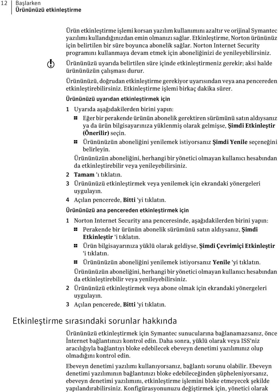 Ürününüzü uyarıda belirtilen süre içinde etkinleştirmeniz gerekir; aksi halde ürününüzün çalışması durur.