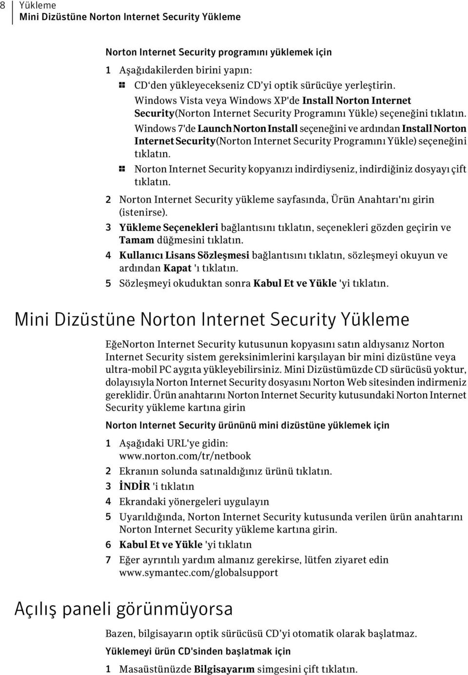 Windows 7'de LaunchNortonInstall seçeneğini ve ardından InstallNorton InternetSecurity(Norton Internet Security Programını Yükle) seçeneğini tıklatın.