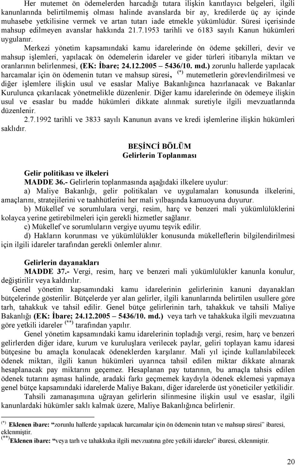 Merkezi yönetim kapsamındaki kamu idarelerinde ön ödeme şekilleri, devir ve mahsup işlemleri, yapılacak ön ödemelerin idareler ve gider türleri itibarıyla miktarı ve oranlarının belirlenmesi, (EK: