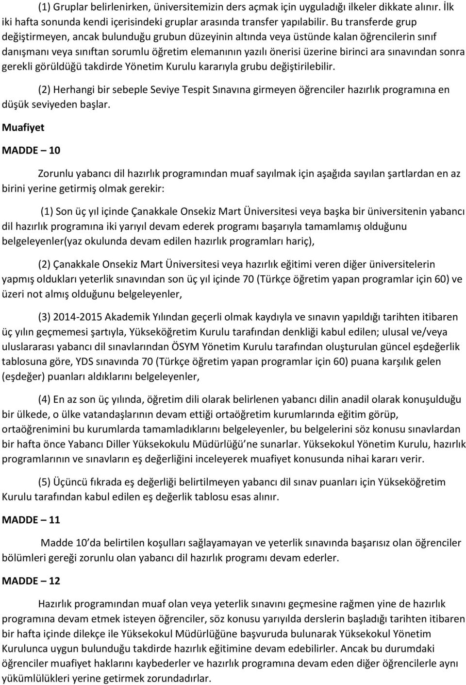 sınavından sonra gerekli görüldüğü takdirde Yönetim Kurulu kararıyla grubu değiştirilebilir.