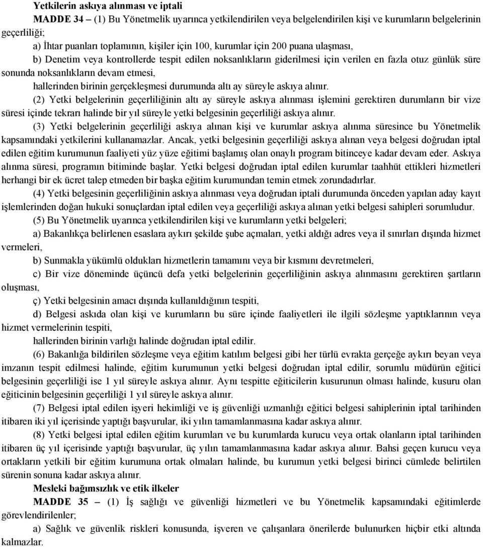 birinin gerçekleşmesi durumunda altı ay süreyle askıya alınır.