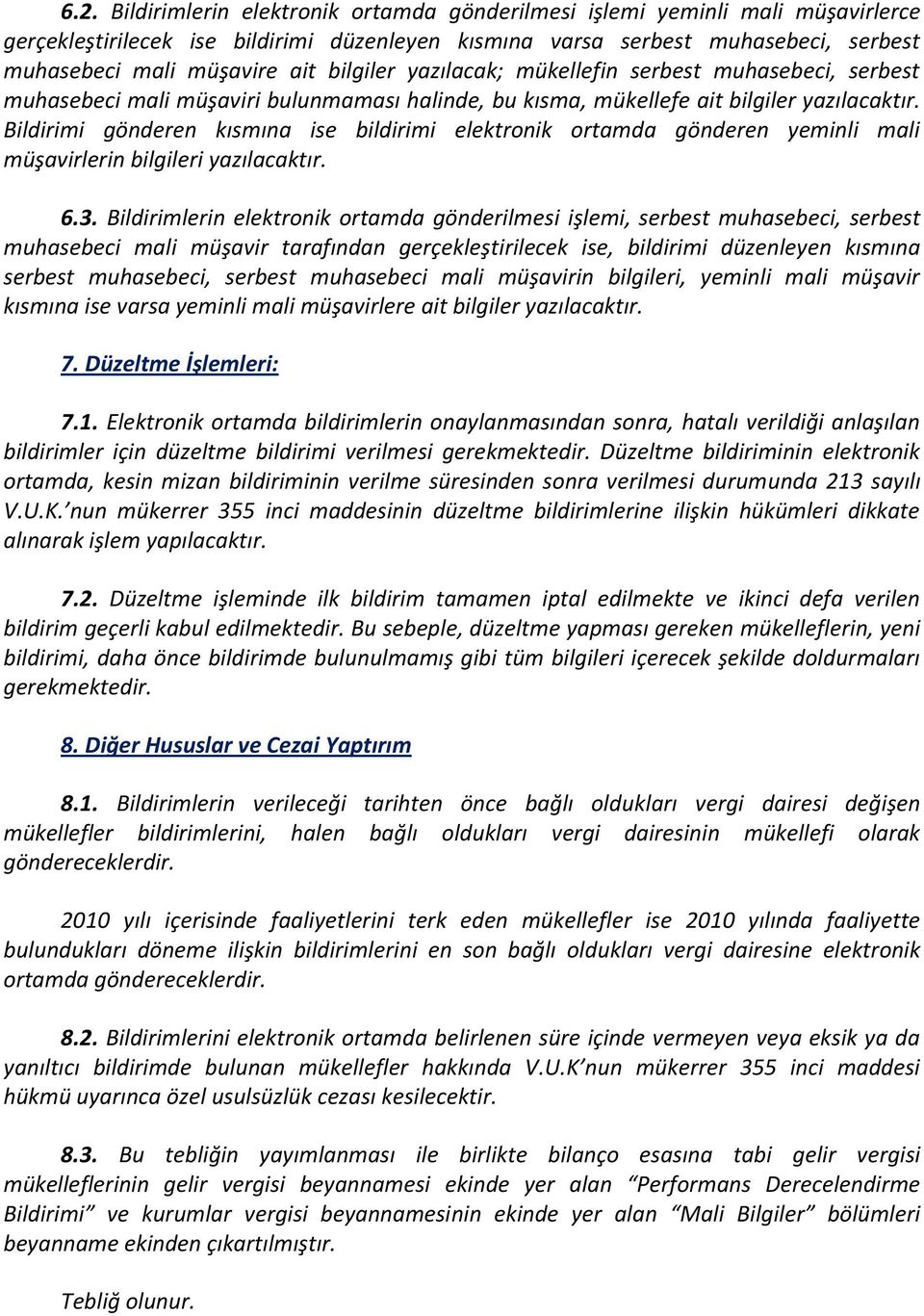 Bildirimi gönderen kısmına ise bildirimi elektronik ortamda gönderen yeminli mali müşavirlerin bilgileri yazılacaktır. 6.3.