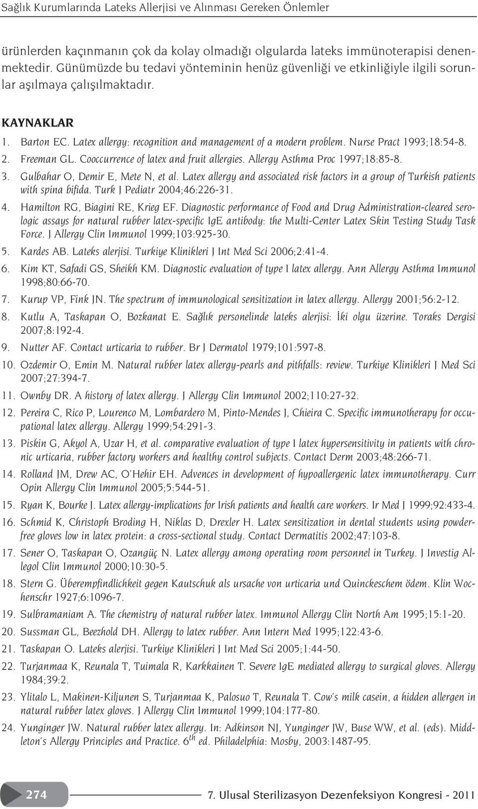 Nurse Pract 1993;18:54-8. 2. Freeman GL. Cooccurrence of latex and fruit allergies. Allergy Asthma Proc 1997;18:85-8. 3. Gulbahar O, Demir E, Mete N, et al.