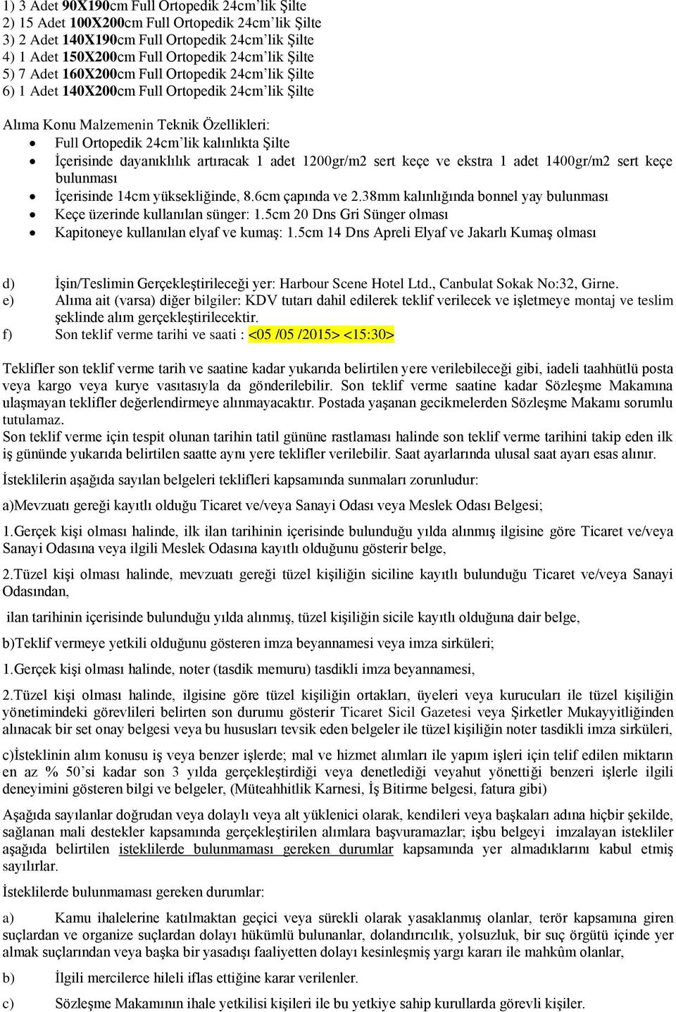 dayanıklılık artıracak 1 adet 1200gr/m2 sert keçe ve ekstra 1 adet 1400gr/m2 sert keçe bulunması İçerisinde 14cm yüksekliğinde, 8.6cm çapında ve 2.