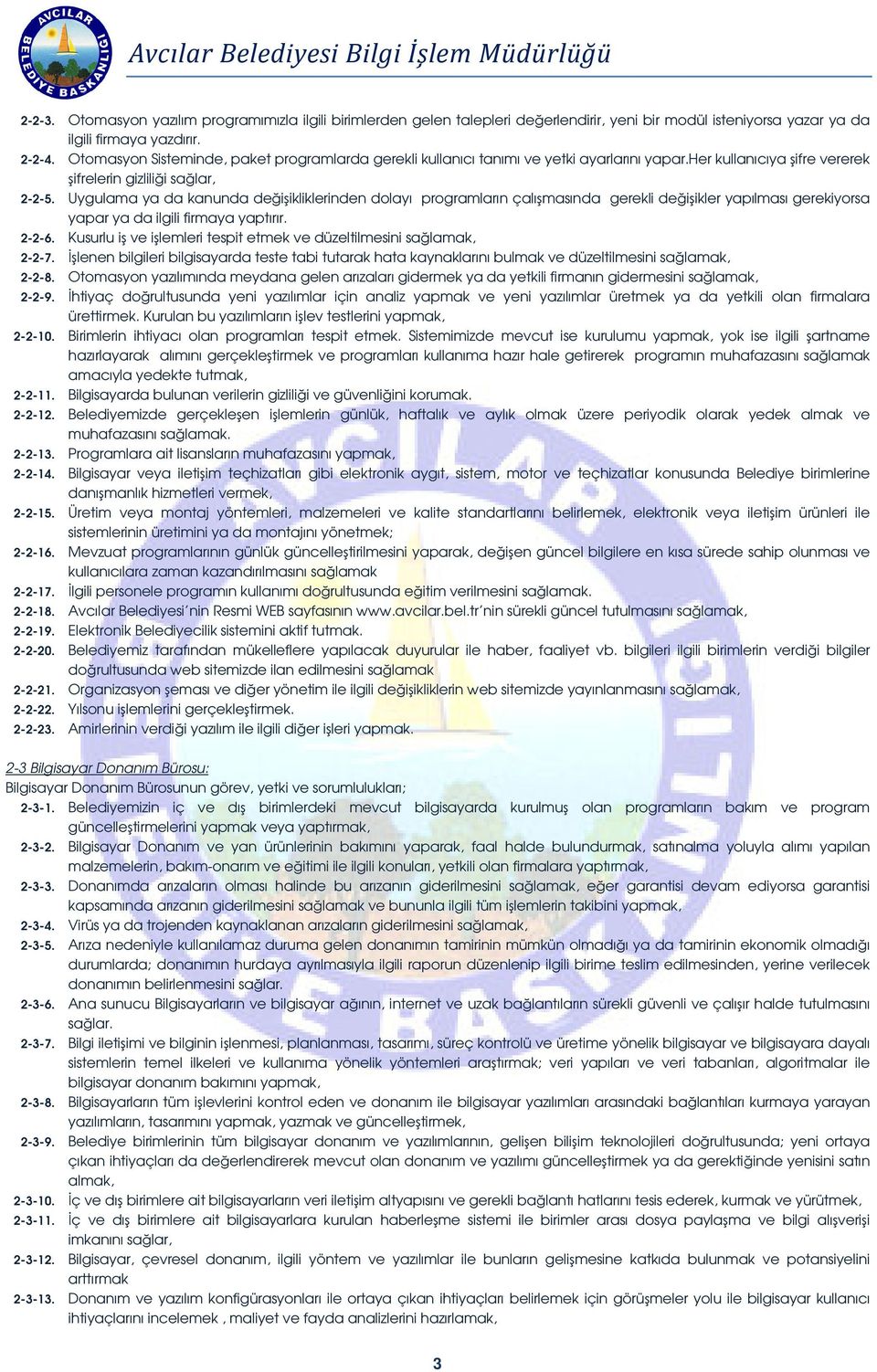 Uygulama ya da kanunda deiikliklerinden dolayı programların çalımasında gerekli deiikler yapılması gerekiyorsa yapar ya da ilgili firmaya yaptırır. 2-2-6.