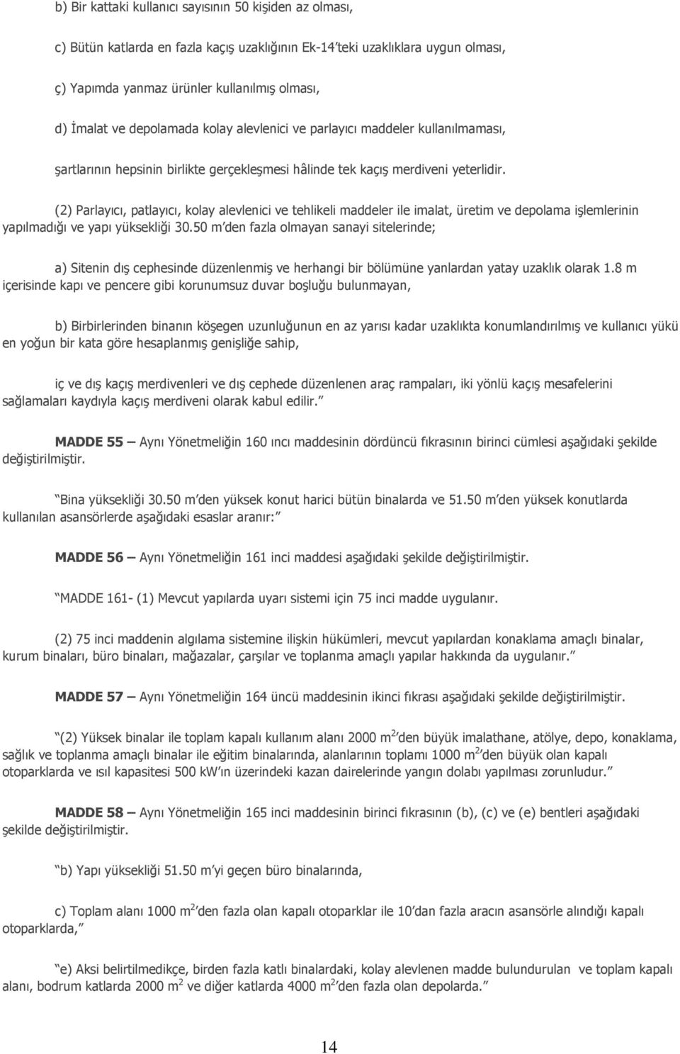 (2) Parlayıcı, patlayıcı, kolay alevlenici ve tehlikeli maddeler ile imalat, üretim ve depolama işlemlerinin yapılmadığı ve yapı yüksekliği 30.