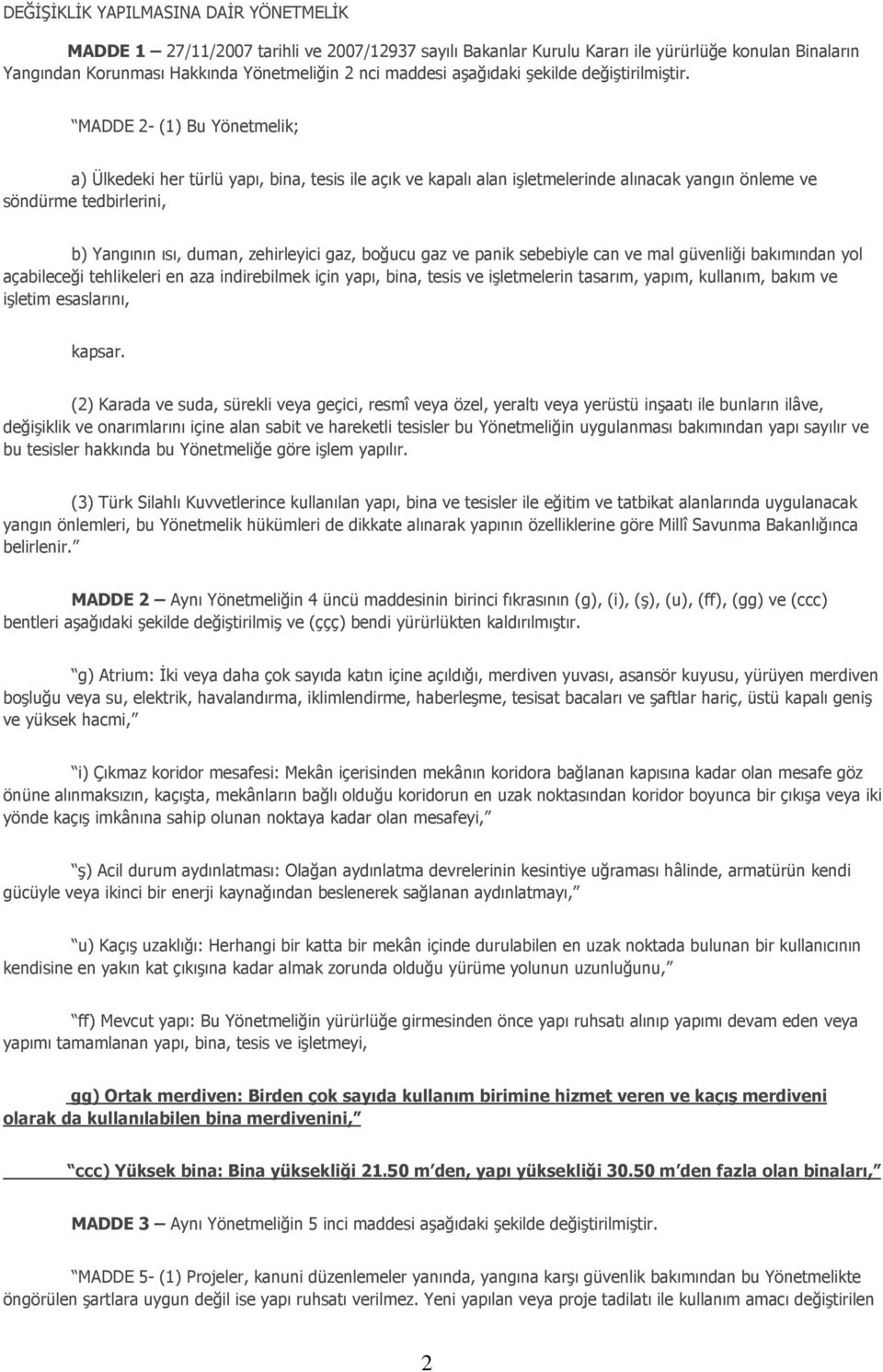 zehirleyici gaz, boğucu gaz ve panik sebebiyle can ve mal güvenliği bakımından yol açabileceği tehlikeleri en aza indirebilmek için yapı, bina, tesis ve işletmelerin tasarım, yapım, kullanım, bakım