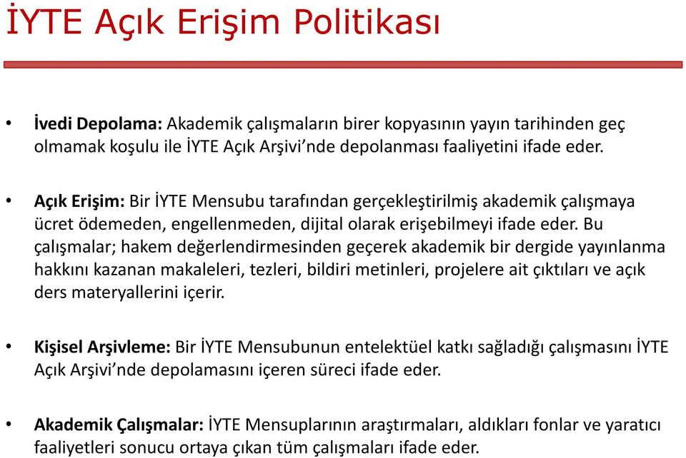 Bu çalışmalar; hakem değerlendirmesinden geçerek akademik bir dergide yayınlanma hakkını kazanan makaleleri, tezleri, bildiri metinleri, projelere ait çıktıları ve açık ders materyallerini içerir.